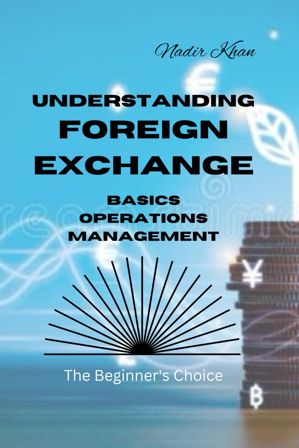 Understanding Foreign Exchange: Basics. Operations. Management