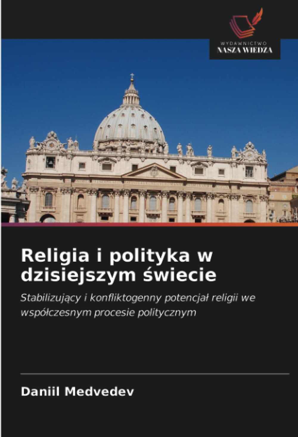 Religia i polityka w dzisiejszym ¿wiecie: Stabilizuj¿cy i konfliktogenny potencja¿ religii we wspó¿czesnym procesie politycznym