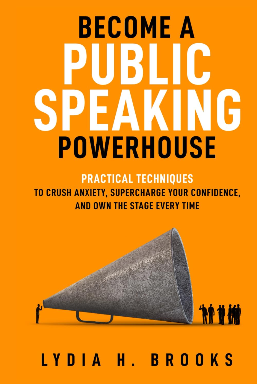 Become a Public Speaking Powerhouse: Practical Techniques to Crush Anxiety, Supercharge Your Confidence, and Own the Stage Every Time
