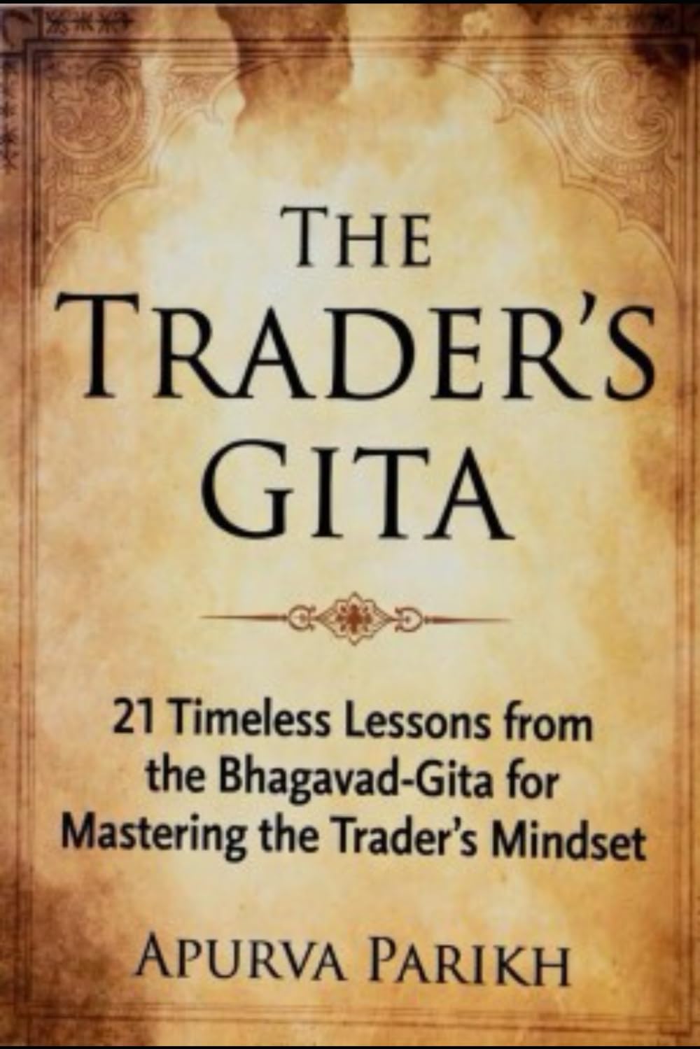 The Trader’s Gita: 21 Timeless Lessons from the Bhagavad-Gita for Mastering the Trader’s Mindset