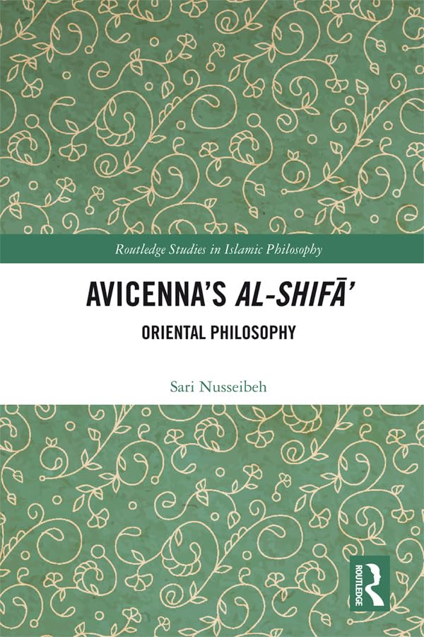 Avicenna's Al-Shifā': Oriental Philosophy (Routledge Studies in Islamic Philosophy)