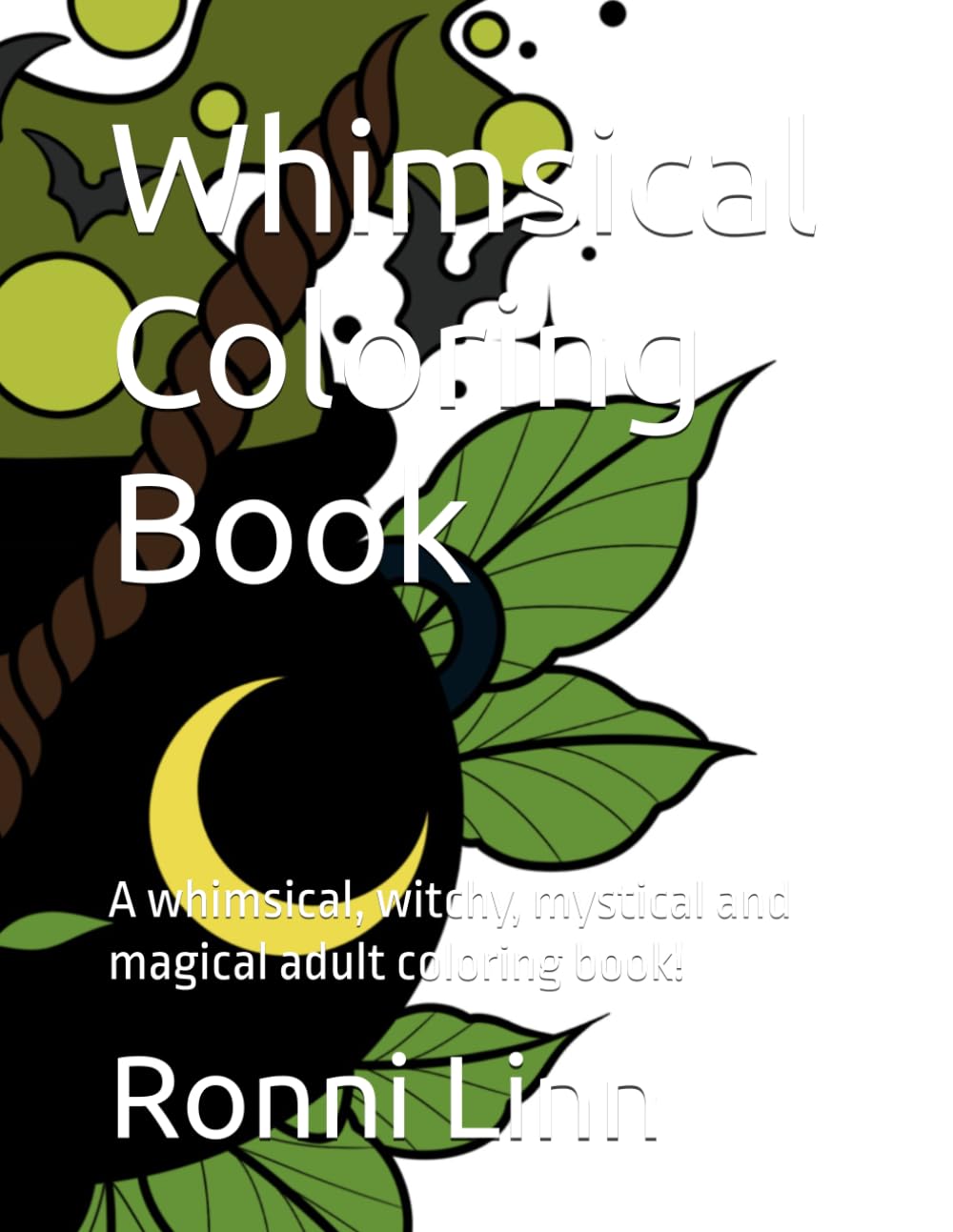 Whimsical Coloring Book: A whimsical, witchy, mystical and magical adult coloring book!