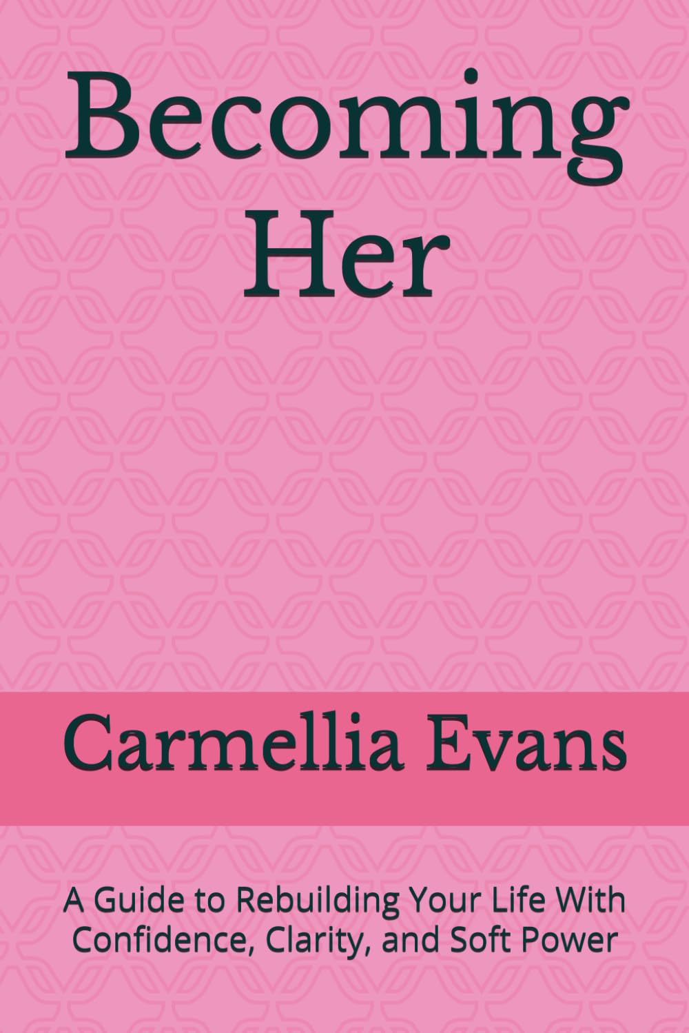 Becoming Her: A Guide to Rebuilding Your Life With Confidence, Clarity, and Soft Power