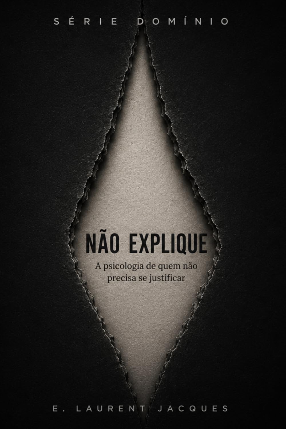 Não Explique: A psicologia de quem não precisa se justificar (SÉRIE DOMÍNIO)