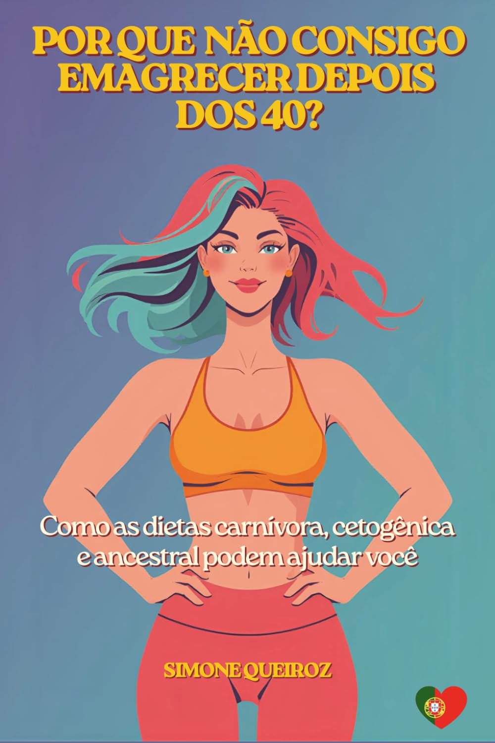 POR QUE NÃO CONSIGO EMAGRECER DEPOIS DOS 40?: Como as Dietas Carnívora, Cetogênica e Ancestral Podem Ajudar Você (NUTRIÇÃO METABÓLICA)