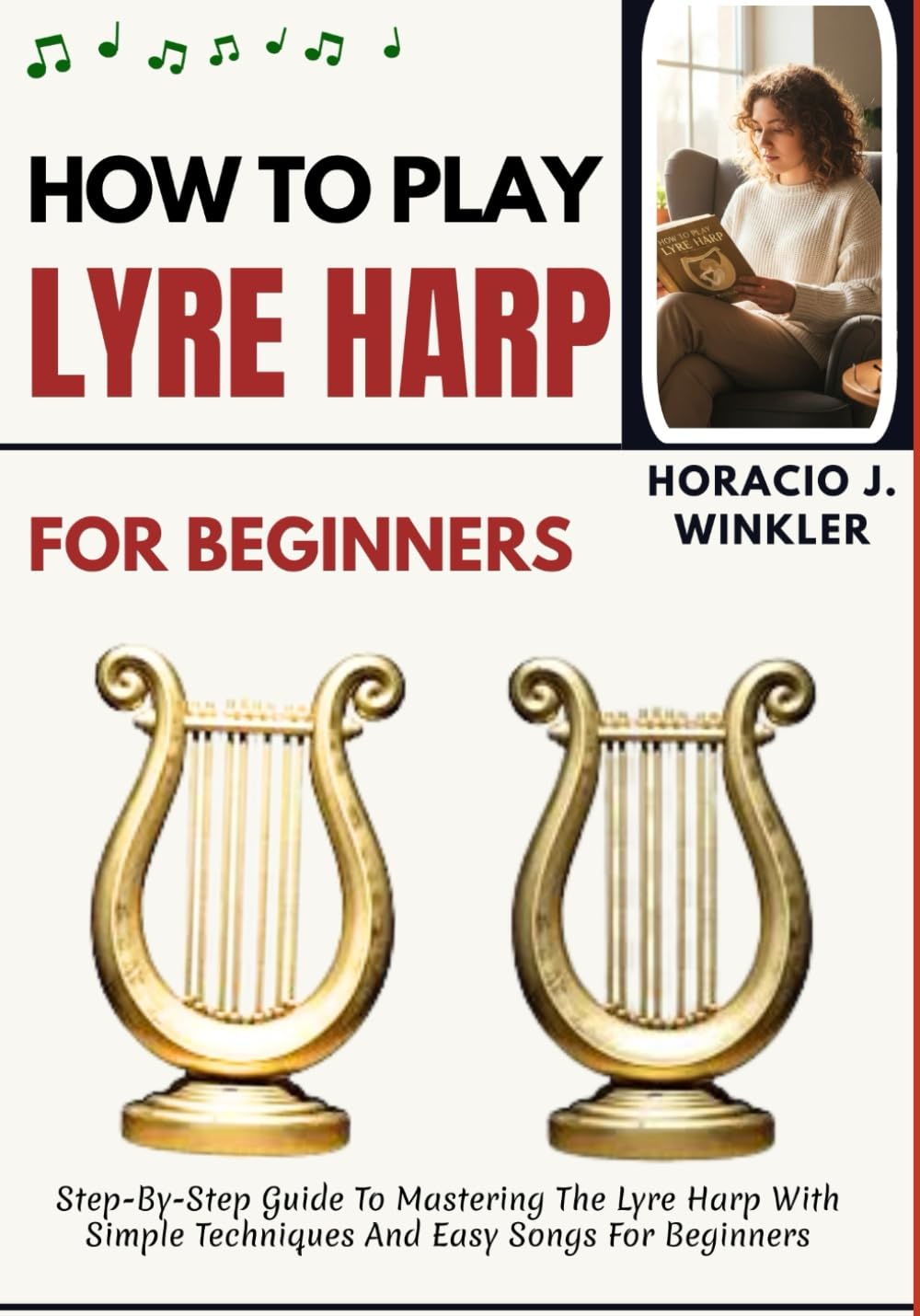 How To Play Lyre Harp For Beginners: Step-By-Step Guide To Mastering The Lyre Harp With Simple Techniques And Easy Songs For Beginners
