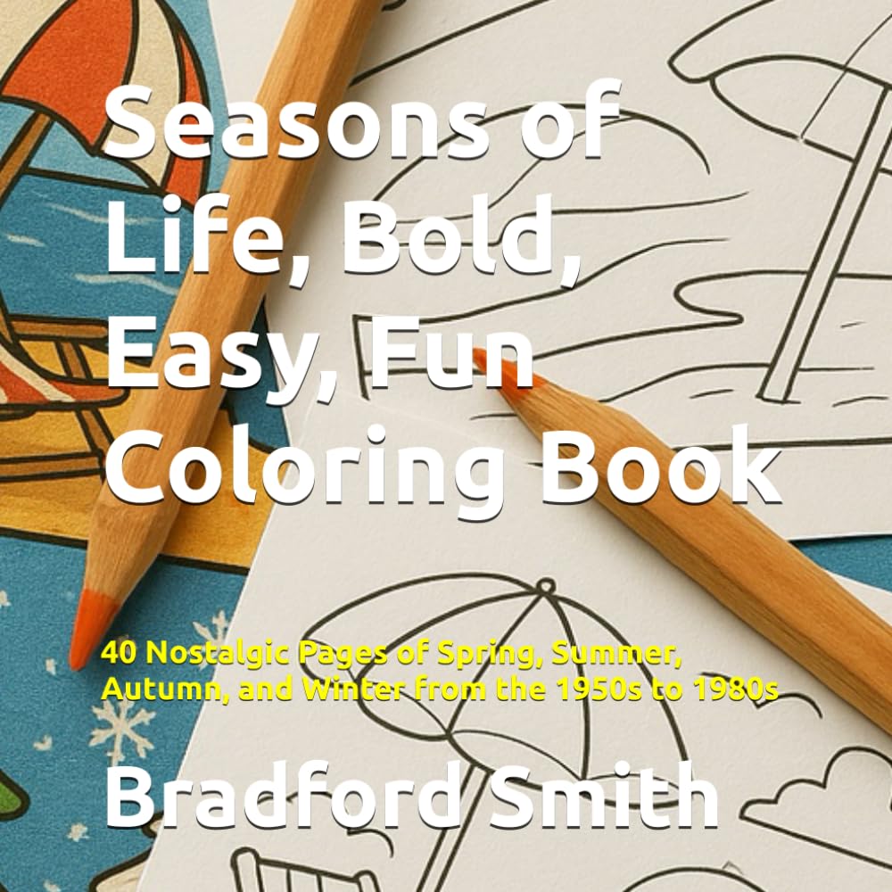 Seasons of Life, Bold, Easy, Fun Coloring Book: 40 Nostalgic Pages of Spring, Summer, Autumn, and Winter from the 1950s to 1980s (Timeless Memories Coloring Series)