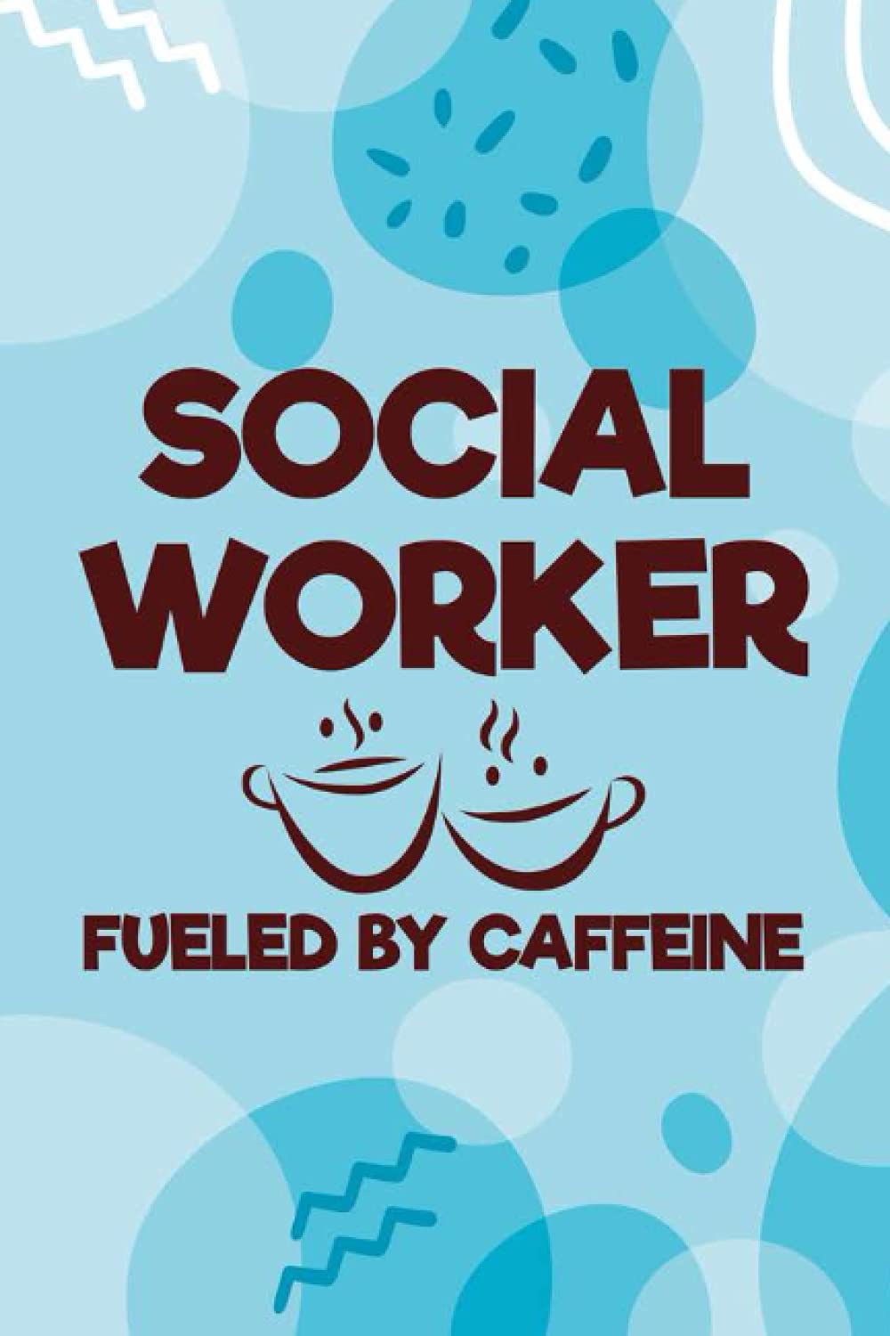 Social Worker Fueled By Caffeine: Social Worker Notebook For Client Case Files, Record And Log For Issues, Solutions, Objectives, And Results