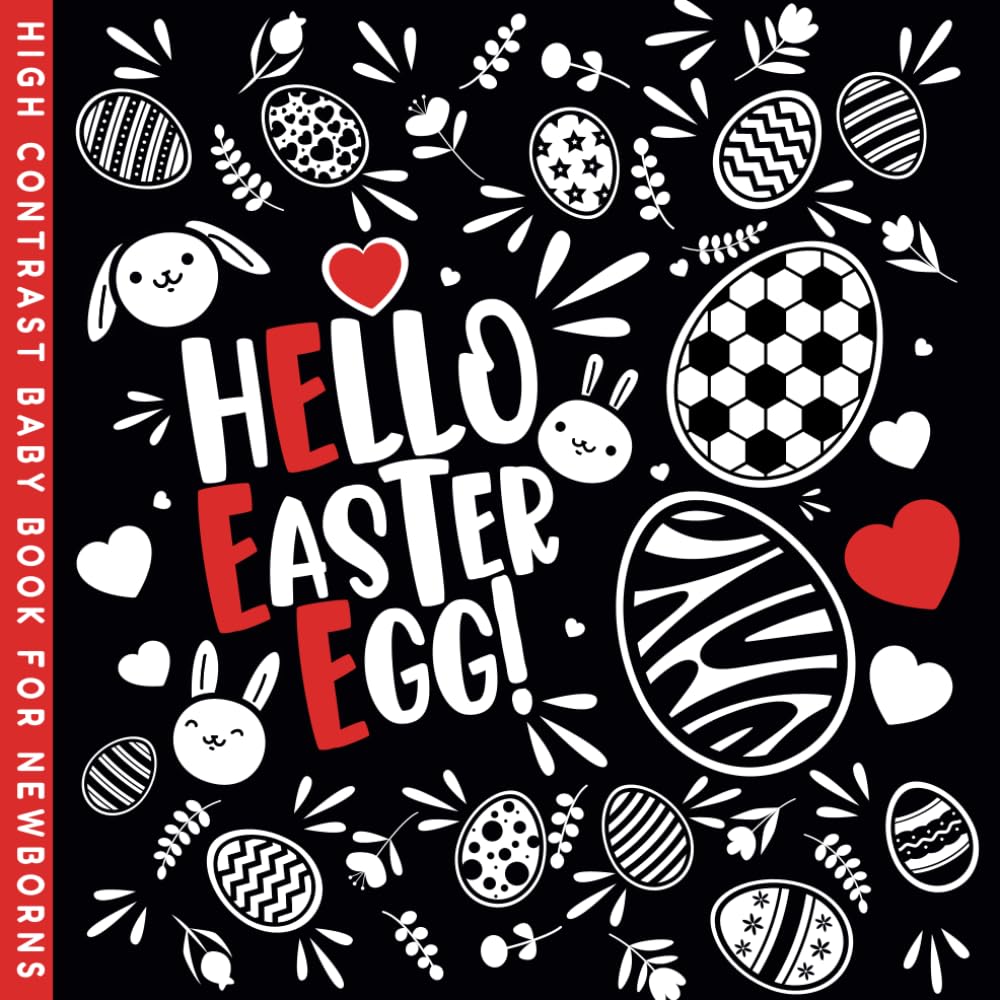Hello Easter Egg! High Contrast Baby Book: First Visual Adventure for Babies, Toddlers and Newborns