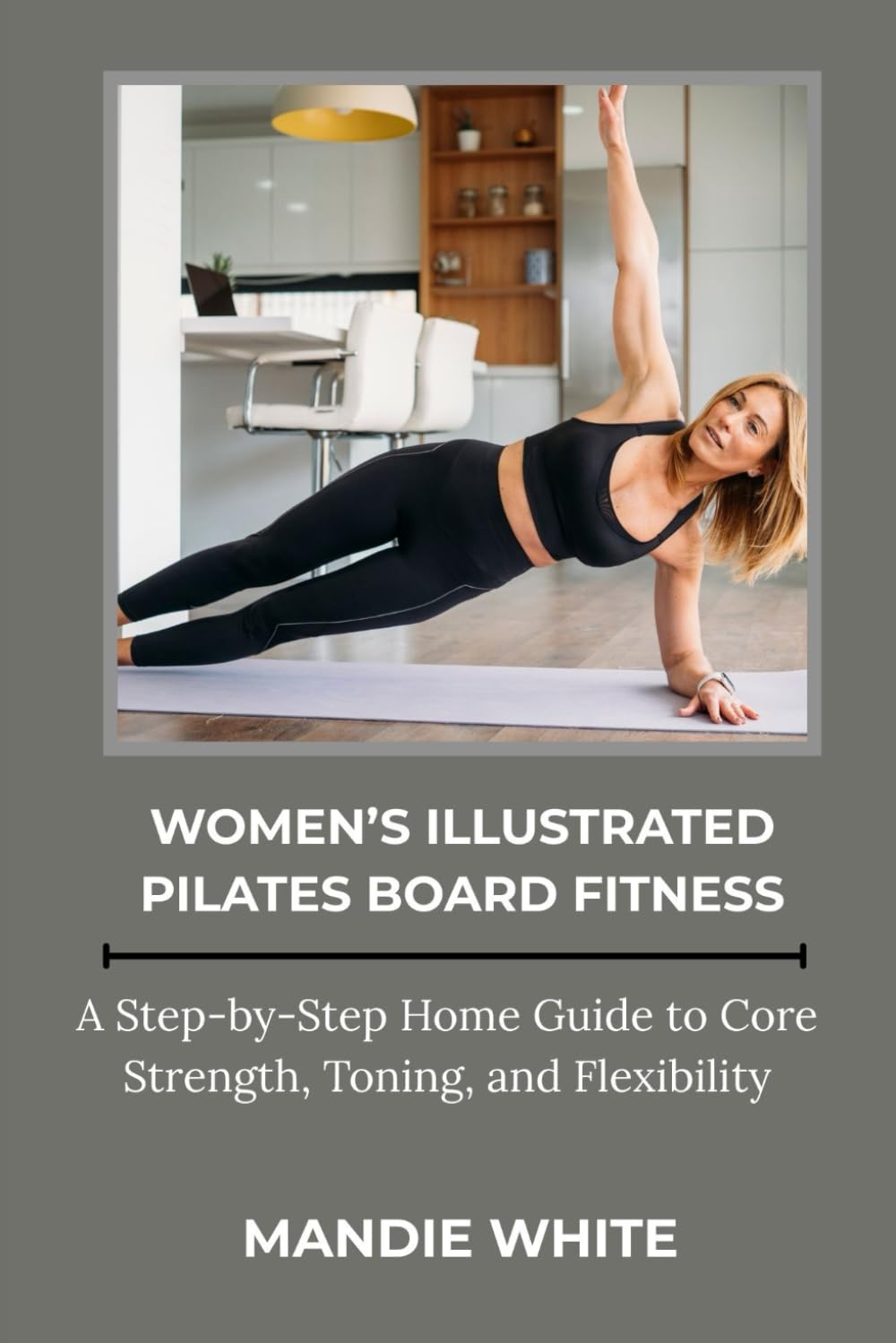 WOMEN’S ILLUSTRATED PILATES BOARD FITNESS: A Step-by-Step Home Guide to Core Strength, Toning, and Flexibility