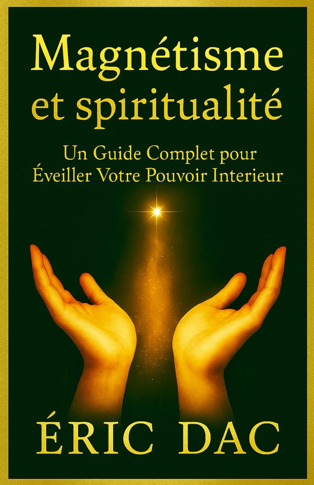 MAGNÉTISME ET SPIRITUALITÉ: Un Guide Complet pour Éveiller Votre Pouvoir Intérieur