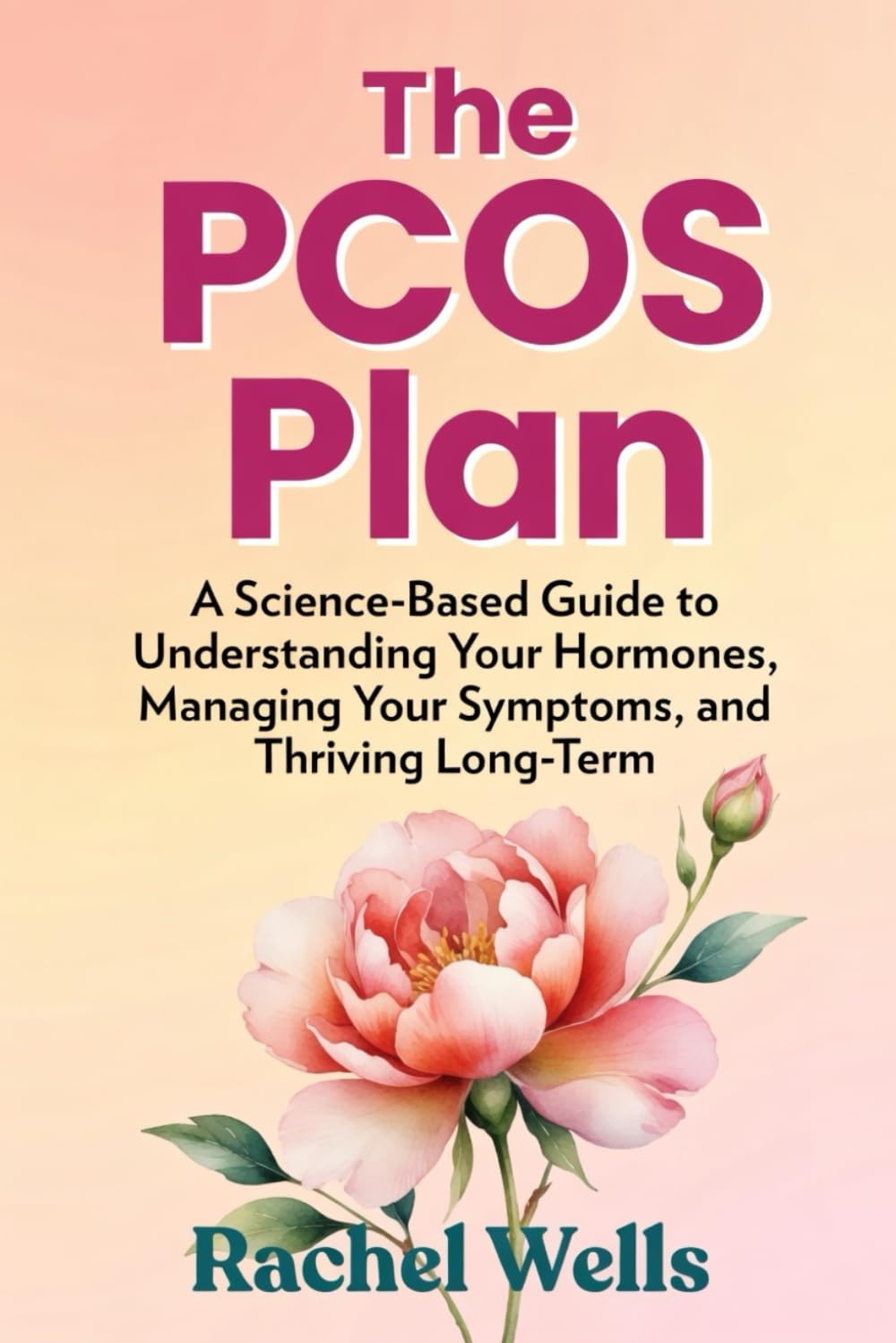 The PCOS Plan: A Science-Based Guide to Understanding Your Hormones, Managing Your Symptoms, and Thriving Long-Term