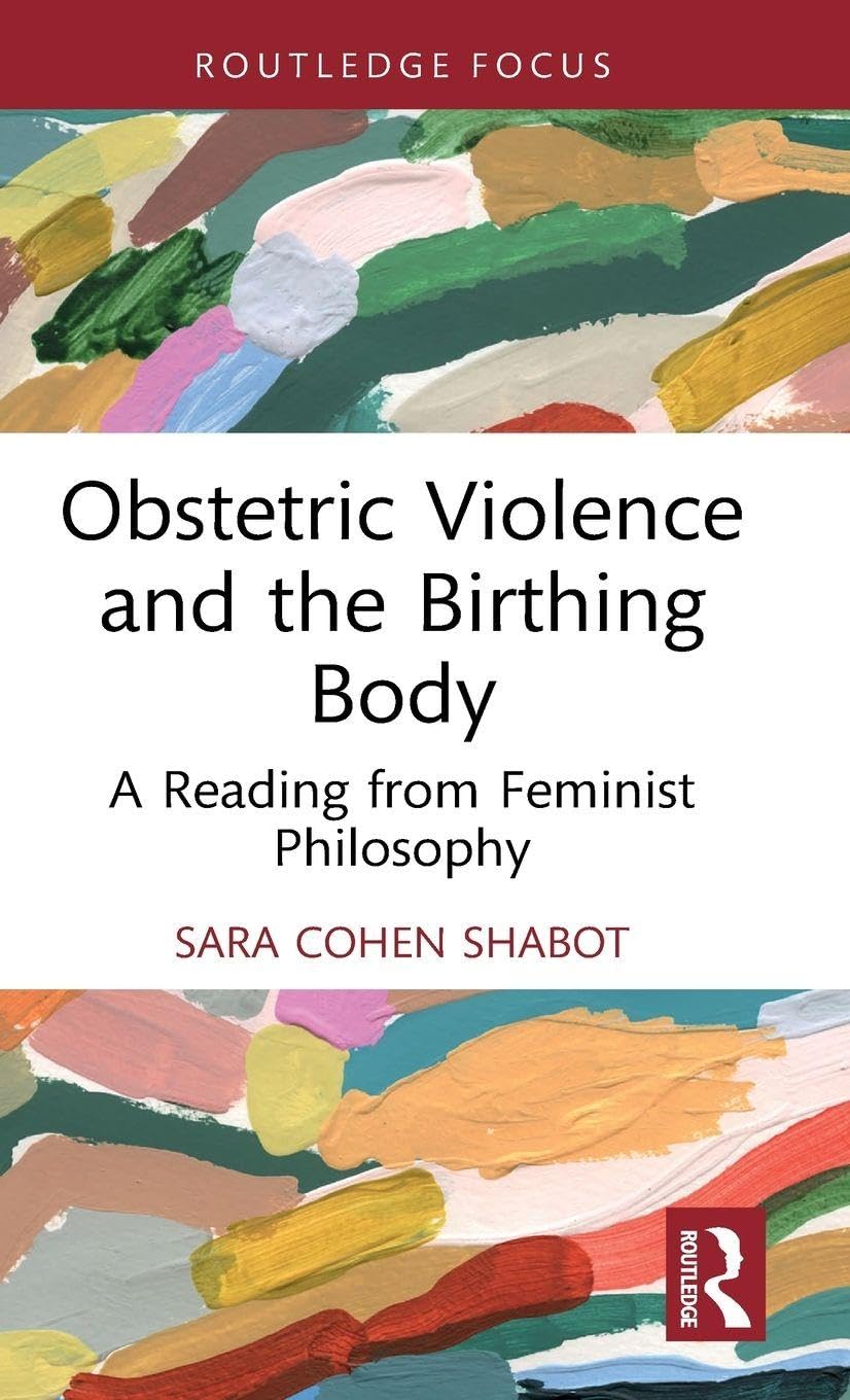 Obstetric Violence and the Birthing Body: A Reading from Feminist Philosophy