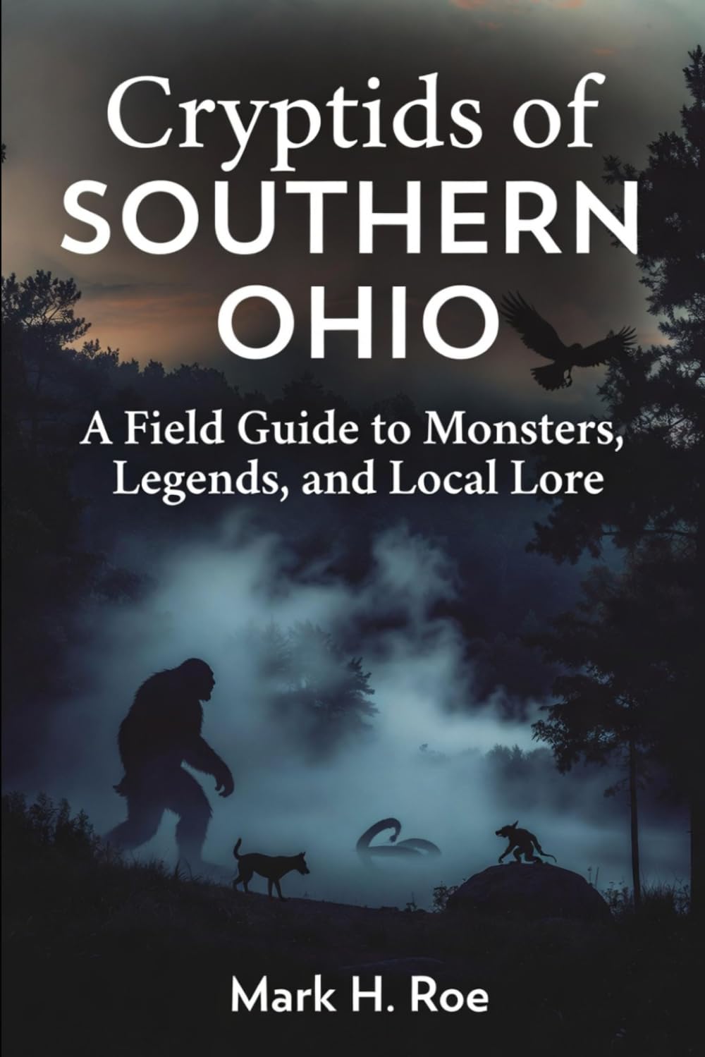 Cryptids of Southern Ohio: A Field Guide to Monsters, Legends, and Local Lore