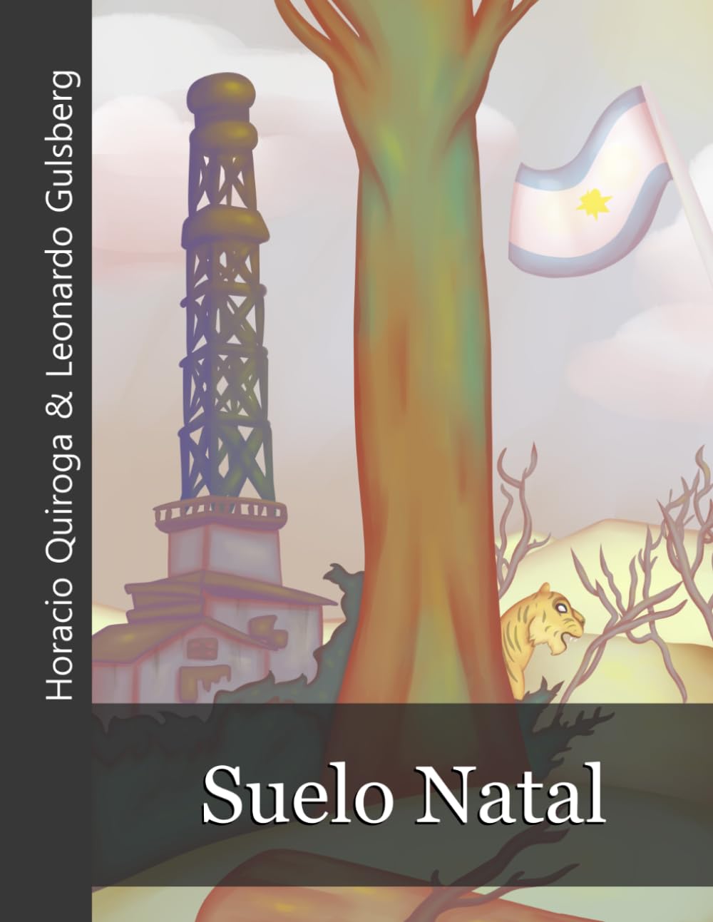 Suelo Natal (Con notas didácticas extensivas y Ilustraciones originales): (Libro por Horacio Quiroga & Leonardo Gulsberg)(Icyditions)