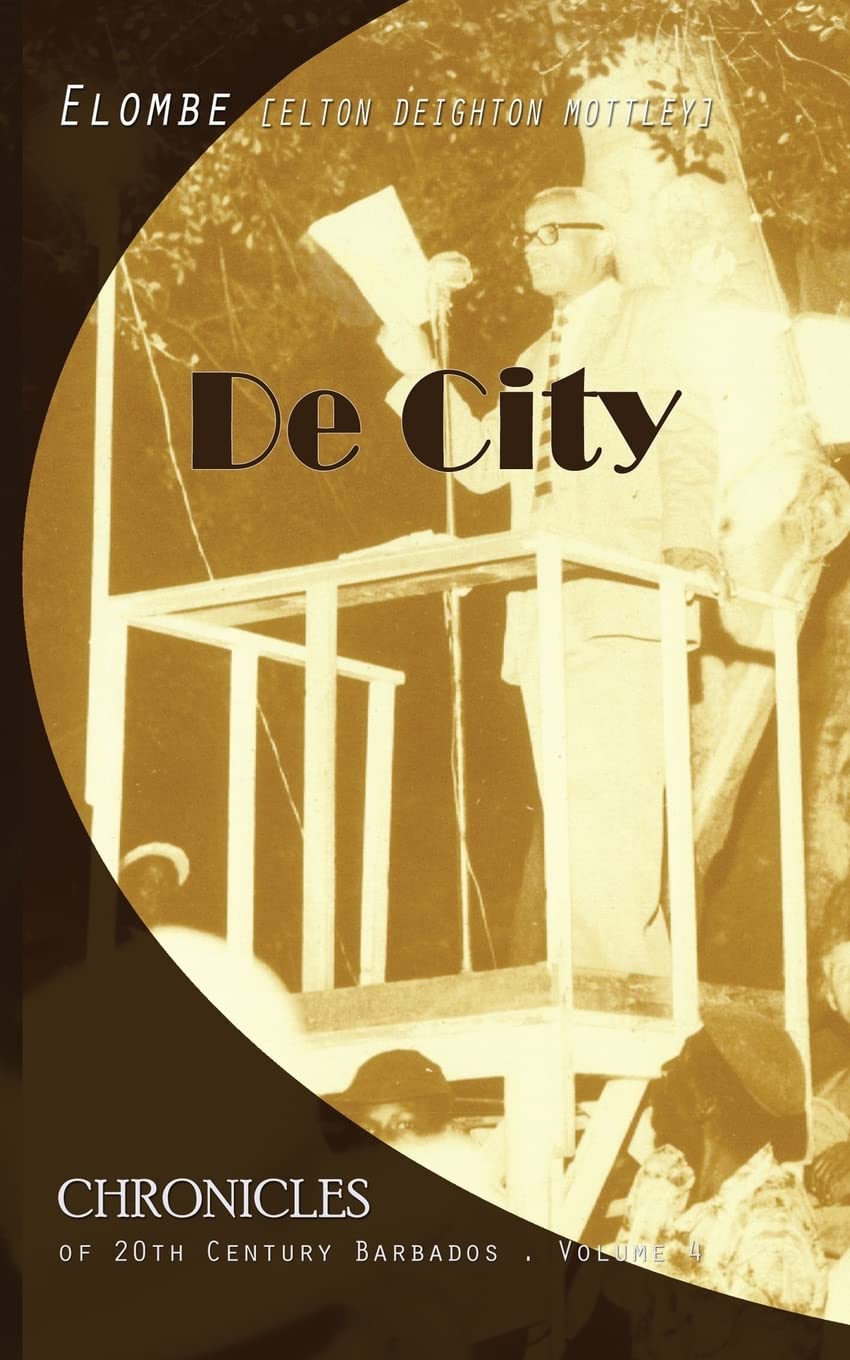 De City: Volume 4 (CHRONICLES OF 20TH CENTURY BARBADOS)