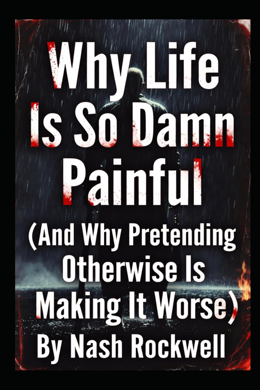 Why Life Is So Damn Painful: (And Why Pretending Otherwise Is Making It Worse)