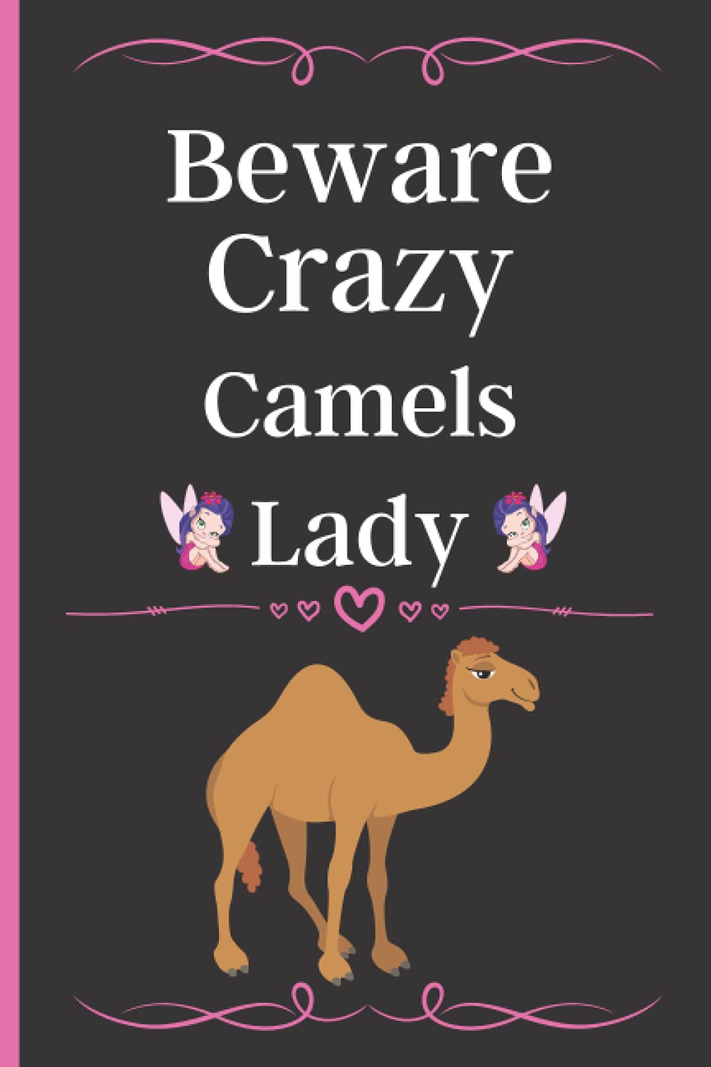 Beware Crazy Camels Lady: Best Gift for Camels Lovers, Lined Notebook Journal for Women, Camels Notebook for Men, Women, Birthday Gift /Journal, Thanksgiving Notebooks Journals