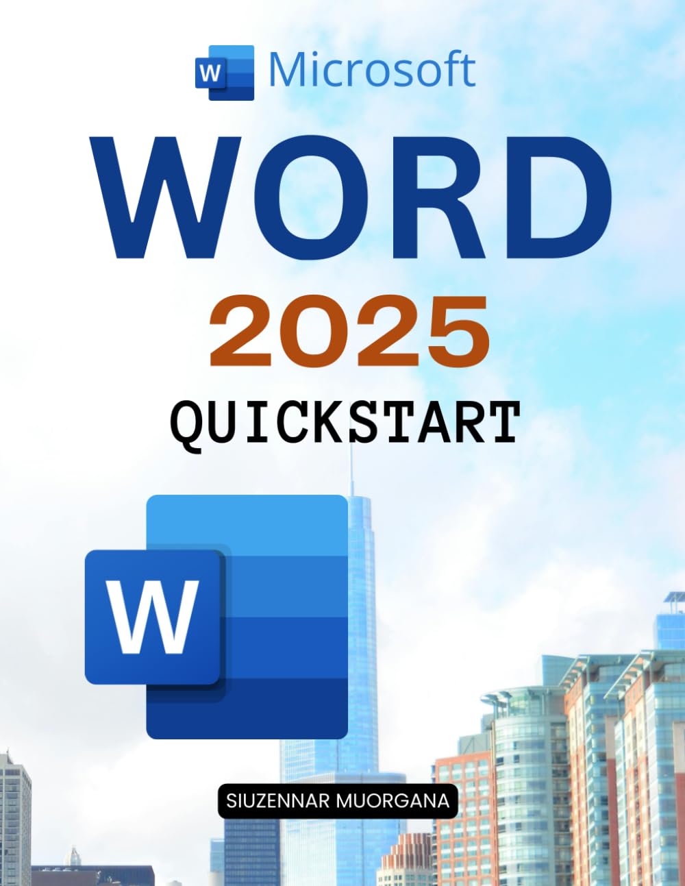 Microsoft Word 2025 Quickstart: Docs, Styles & Smart Formatting - Templates, Collaboration & Time-Savers (Unofficial Guide)