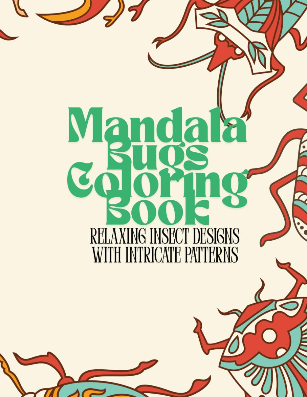 Mandala Bugs Coloring Book: Relaxing Insect Designs with Intricate Patterns