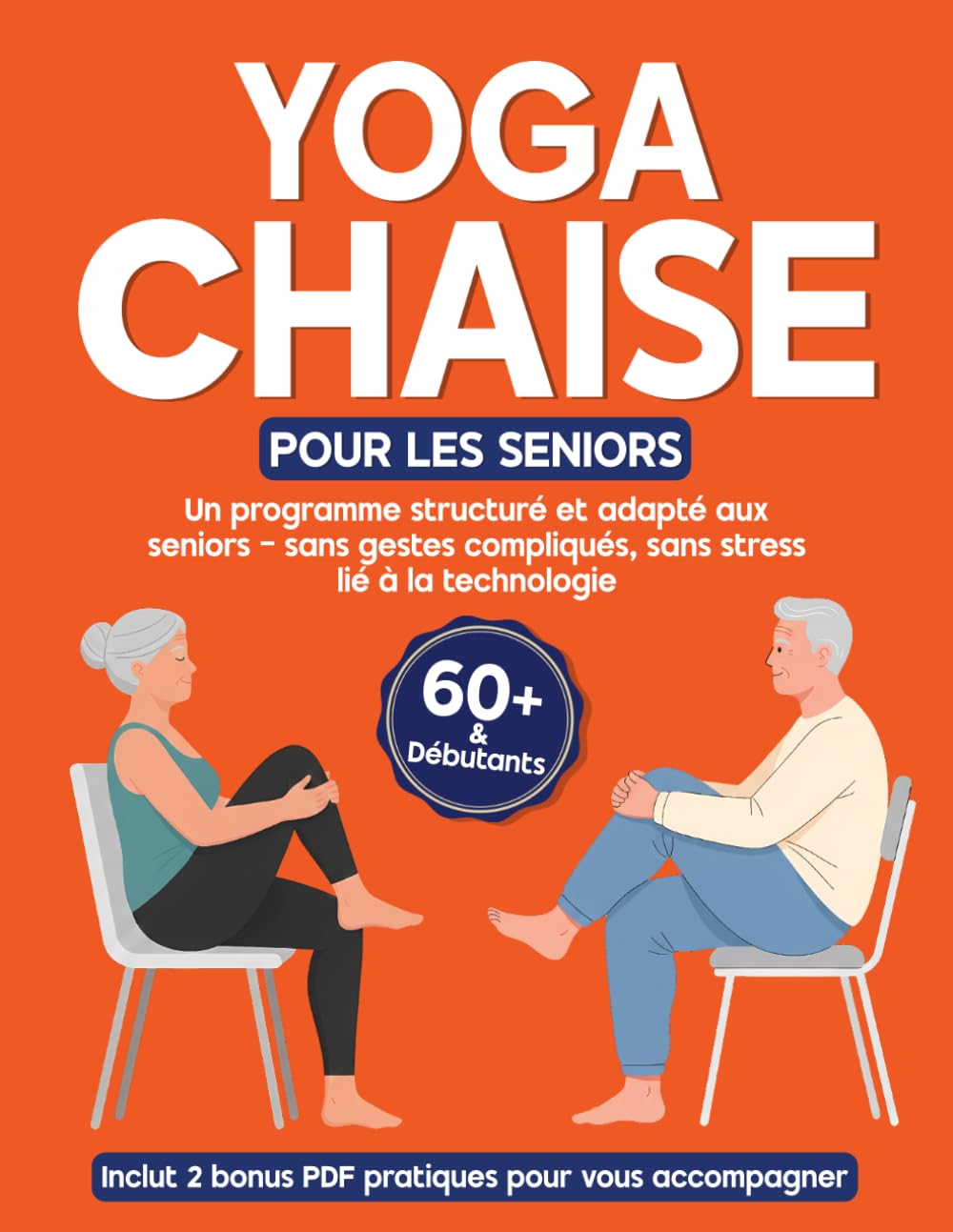 Yoga sur Chaise pour Seniors Plus de 60 Ans: Programme de 28 jours avec exercices doux en position assise pour améliorer la mobilité, l’équilibre et ... bonus PDF, sans stress lié à la technologie.