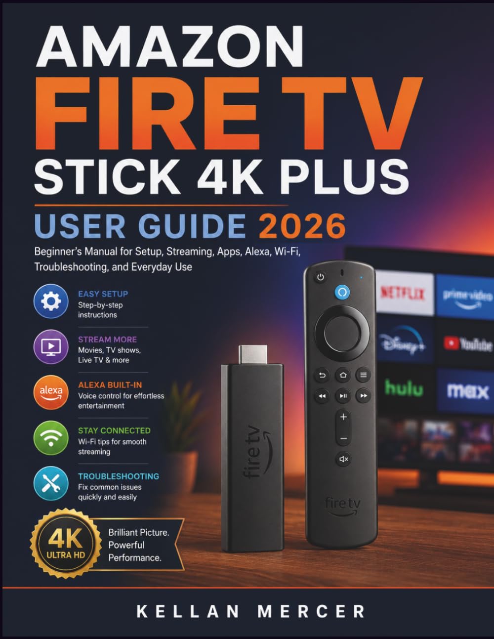 AMAZON FIRE TV STICK 4K PLUS USER GUIDE: Beginner’s Manual for Setup, Streaming, Apps, Alexa, Wi-Fi, Troubleshooting, and Everyday Use