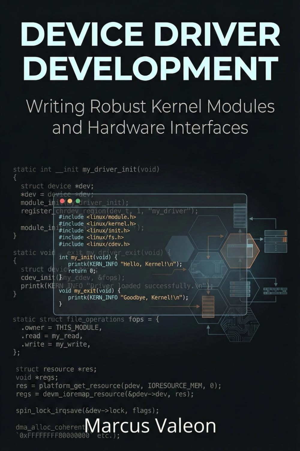 Device Driver Development: Writing Robust Kernel Modules and Hardware Interfaces (Embedded Engineering Essentials)