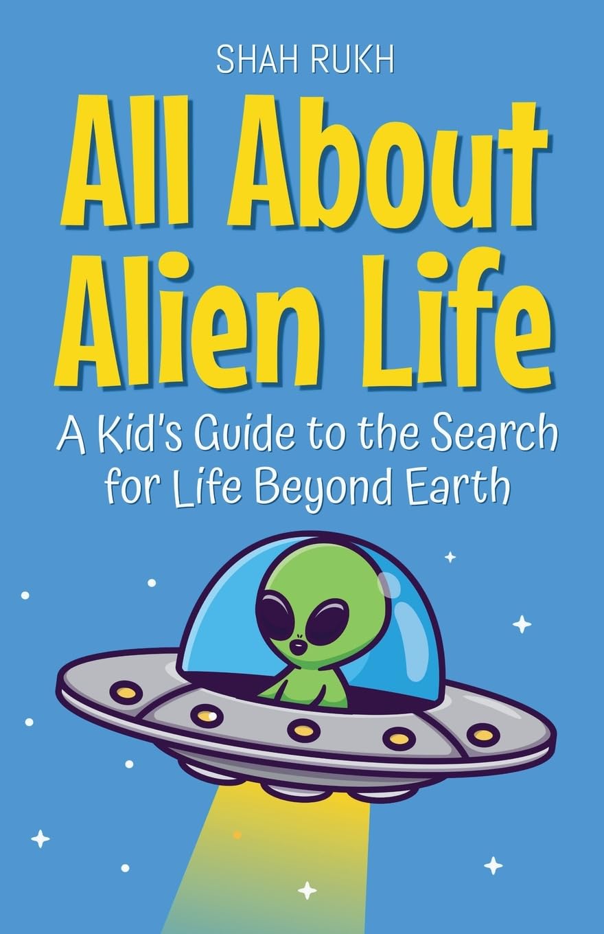 All About Alien Life: A Kid's Guide to the Search for Life Beyond Earth: 1 (Learning Books for Kids)