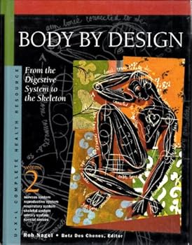 Body by Design Edition 1.: From the Digestive System to the Skeleton (Complete Health Resource)
