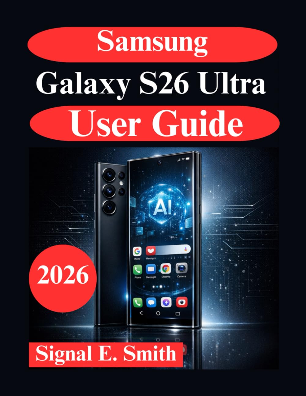 Samsung Galaxy S26 Ultra User Guide: Advanced AI Features, Automation and Professional Productivity