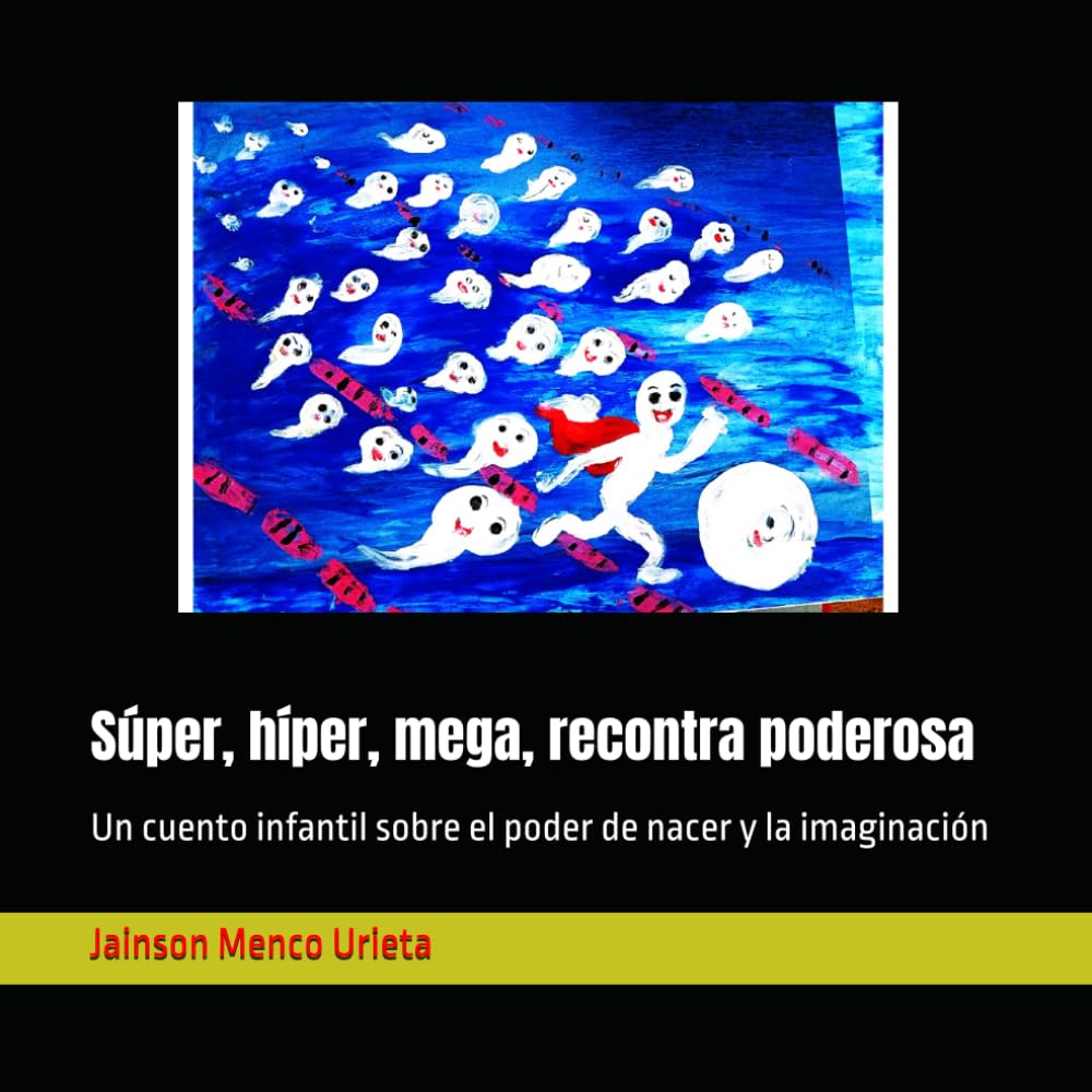 Súper, híper, mega, recontra poderosa: Un cuento infantil sobre el poder de nacer y la imaginación