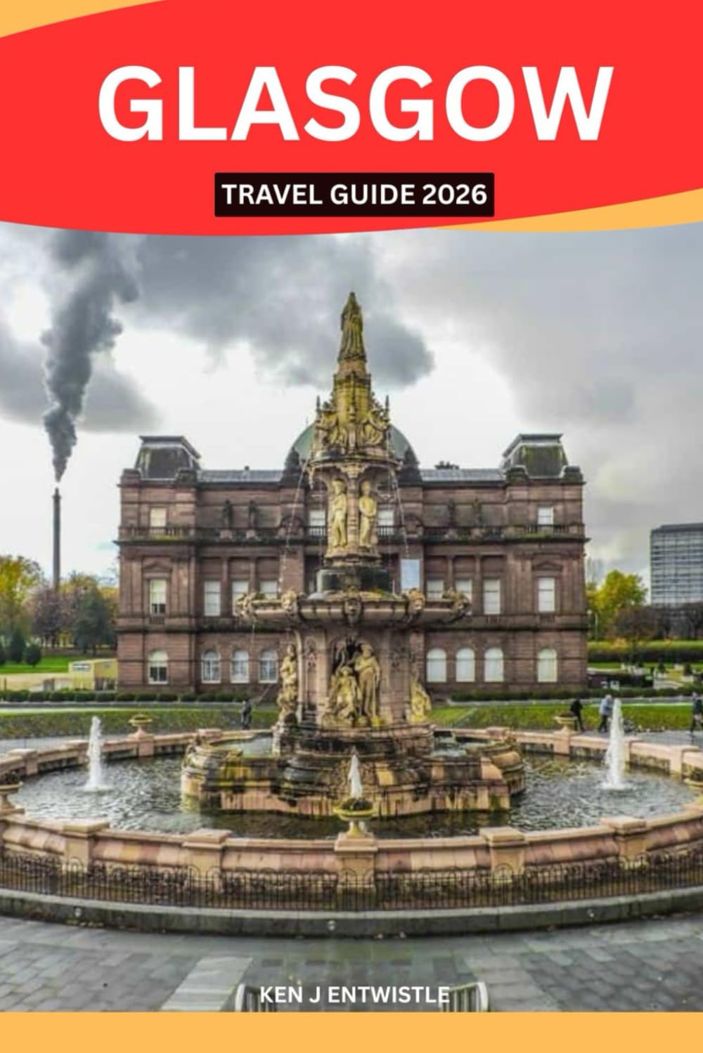GLASGOW TRAVEL GUIDE 2026: Discover Scotland’s Soul Through Culture, History, Music, Food, Neighborhoods, and Local Life — A Thoughtful Guide for Curious Travelers