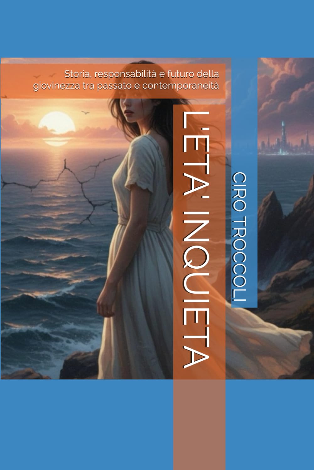 L'ETA' INQUIETA: Storia, responsabilità e futuro della giovinezza tra passato e contemporaneità: 7 (LA SCUOLA DI IERI, DI OGGI E DI DOMANI)