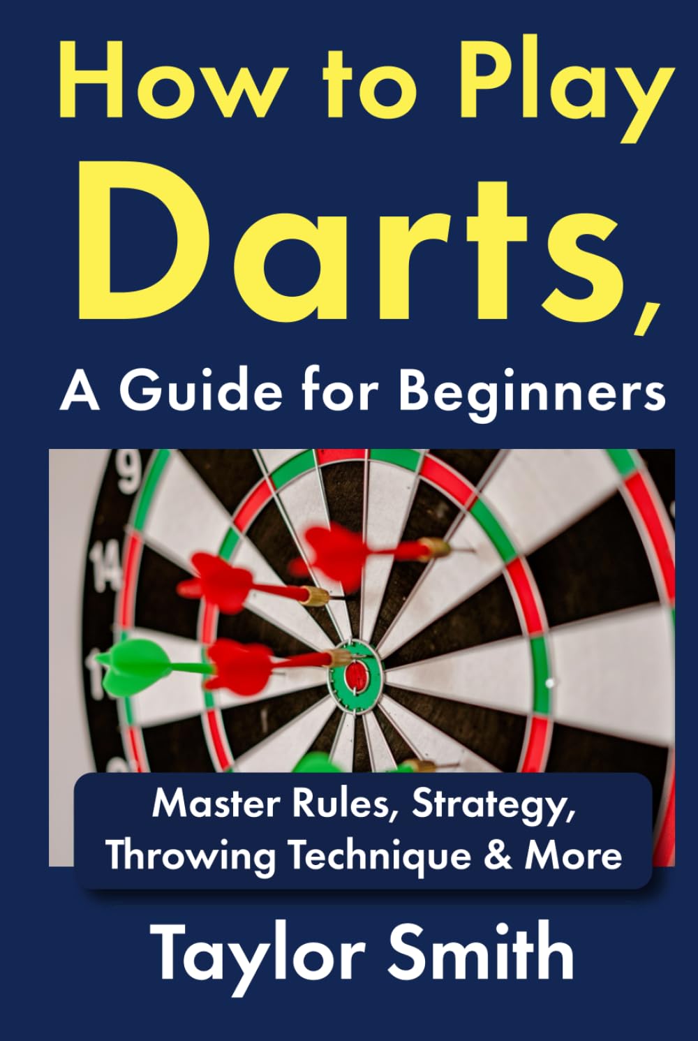 How to Play Darts, a Guide for Beginners: Master Rules, Strategy, Throwing Technique & More