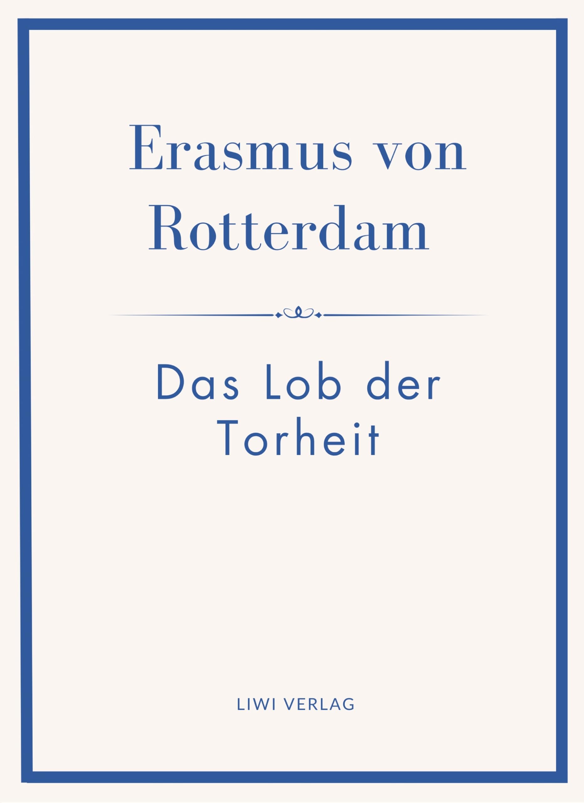 Erasmus von Rotterdam: Das Lob der Torheit. Neuausgabe: Ins Deutsche übertragen von Alfred Hartmann