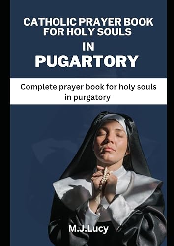 Catholic Prayer book for holy souls in purgatory: Complete prayer book for holy souls in purgatory