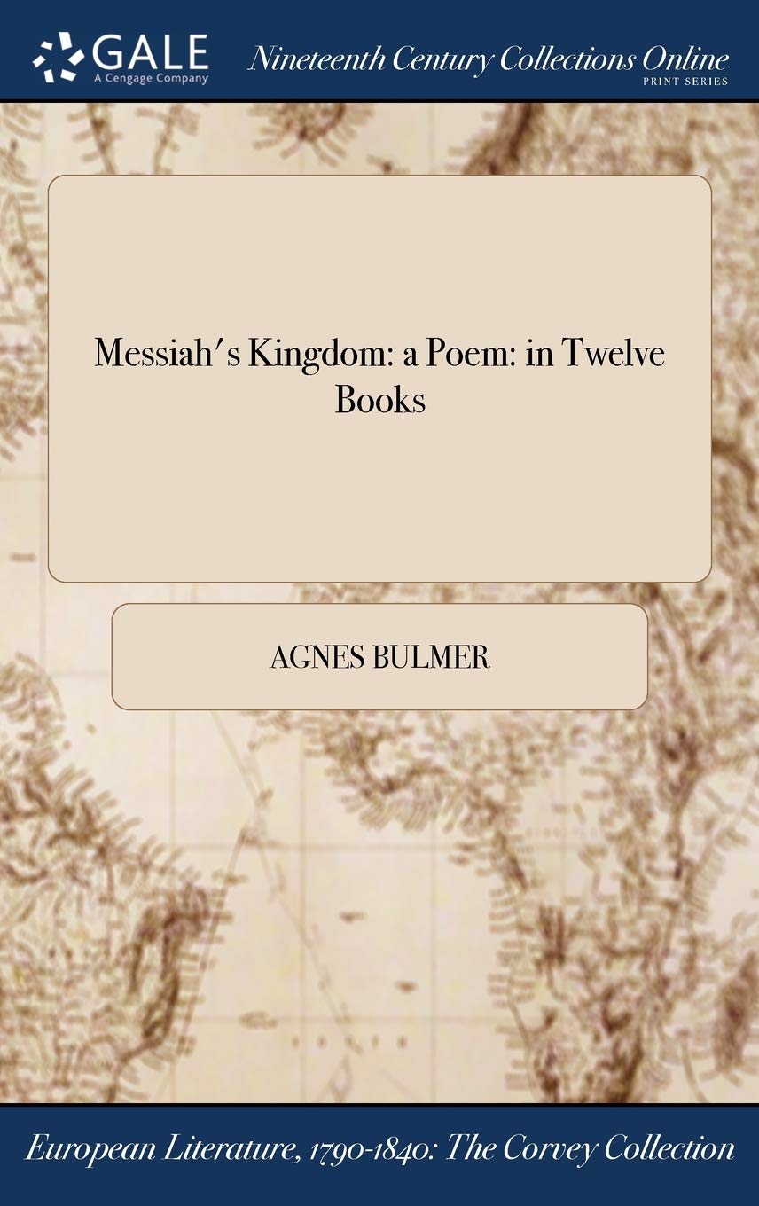 Messiah's Kingdom: a Poem: in Twelve Books