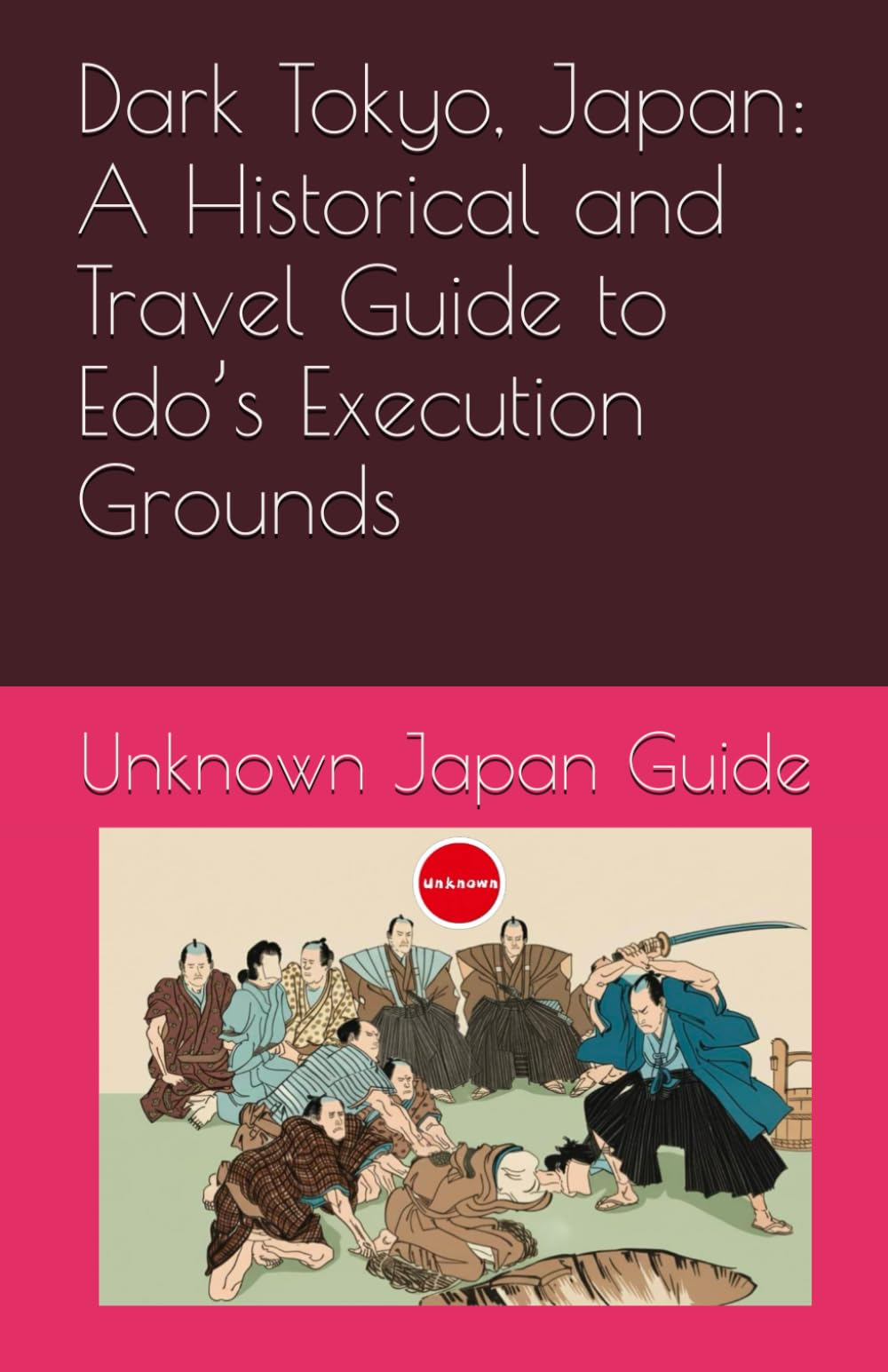 Dark Tokyo, Japan: A Historical and Travel Guide to Edo’s Execution Grounds