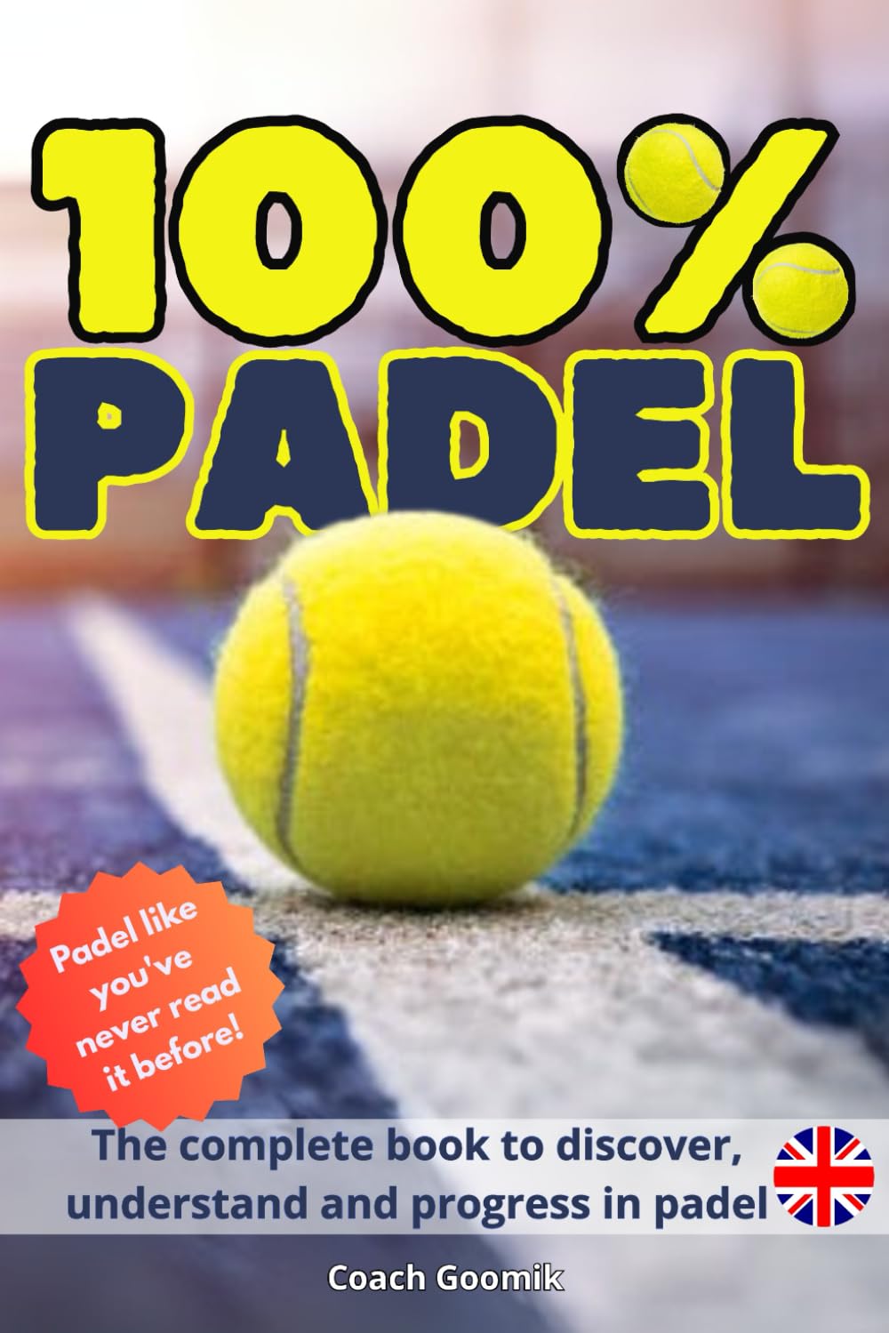100% Padel: Techniques, illustrated rules, tactics, equipment and champions – The complete guide to progress and play better