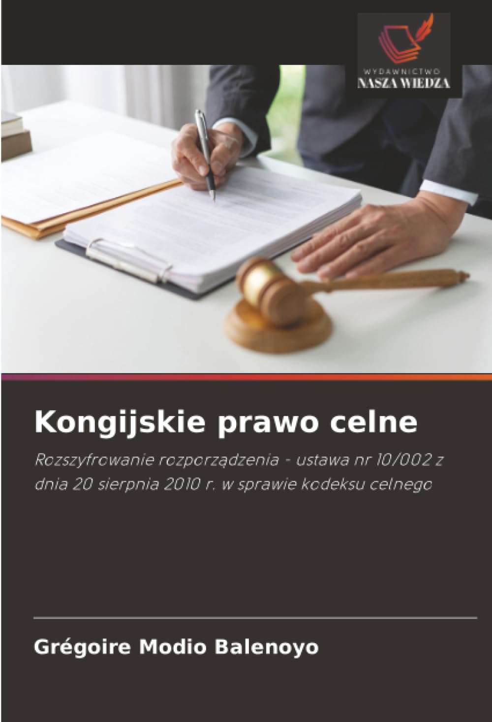 Kongijskie prawo celne: Rozszyfrowanie rozporz¿dzenia - ustawa nr 10/002 z dnia 20 sierpnia 2010 r. w sprawie kodeksu celnego