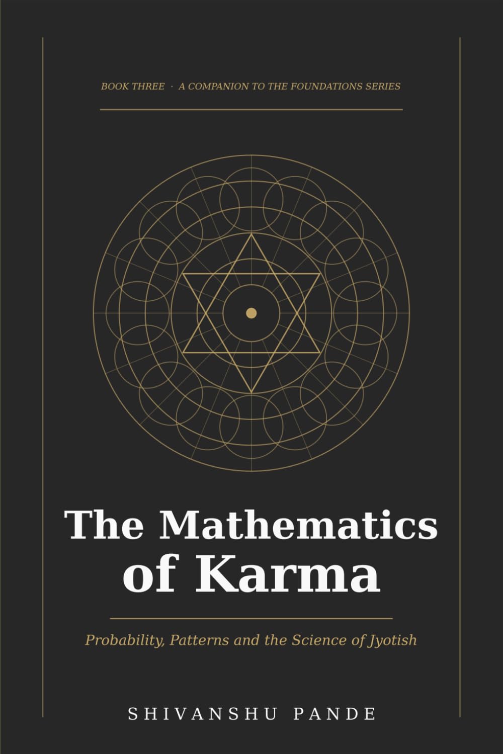 The Mathematics of Karma: Probability, Patterns and the Science of Jyotish: 3 (Foundations of Jyotish: The Complete Vedic Astrology Series)