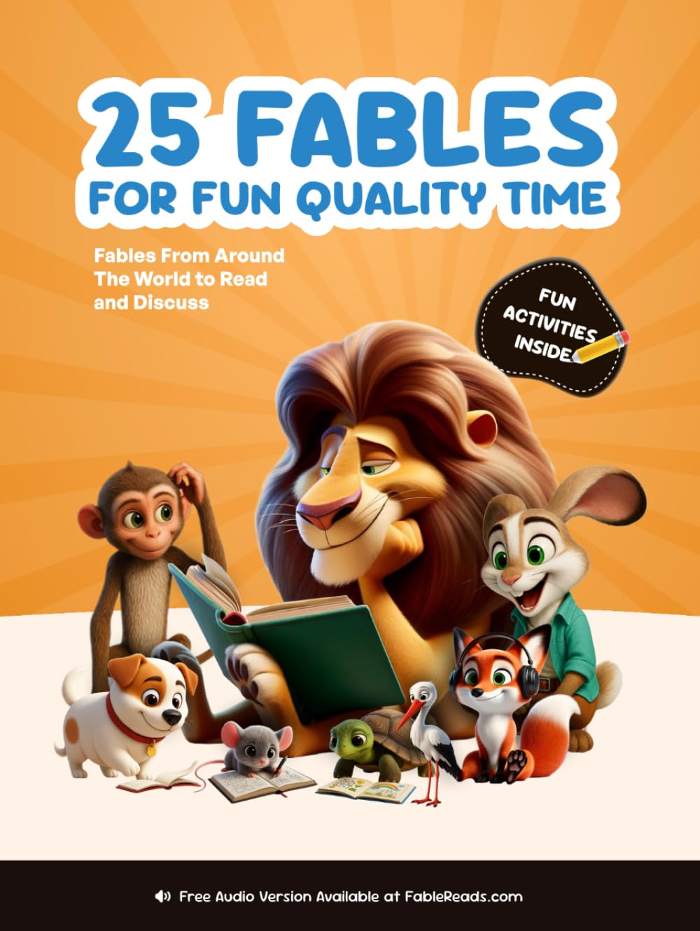 25 Fables for Fun Quality Time: A Collection of Timeless Stories with Life Lessons, Questions for Discussion and Fun Activities