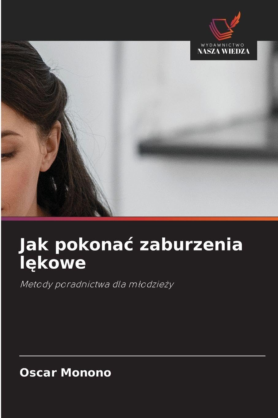 Jak pokona¿ zaburzenia l¿kowe: Metody poradnictwa dla m¿odzie¿y