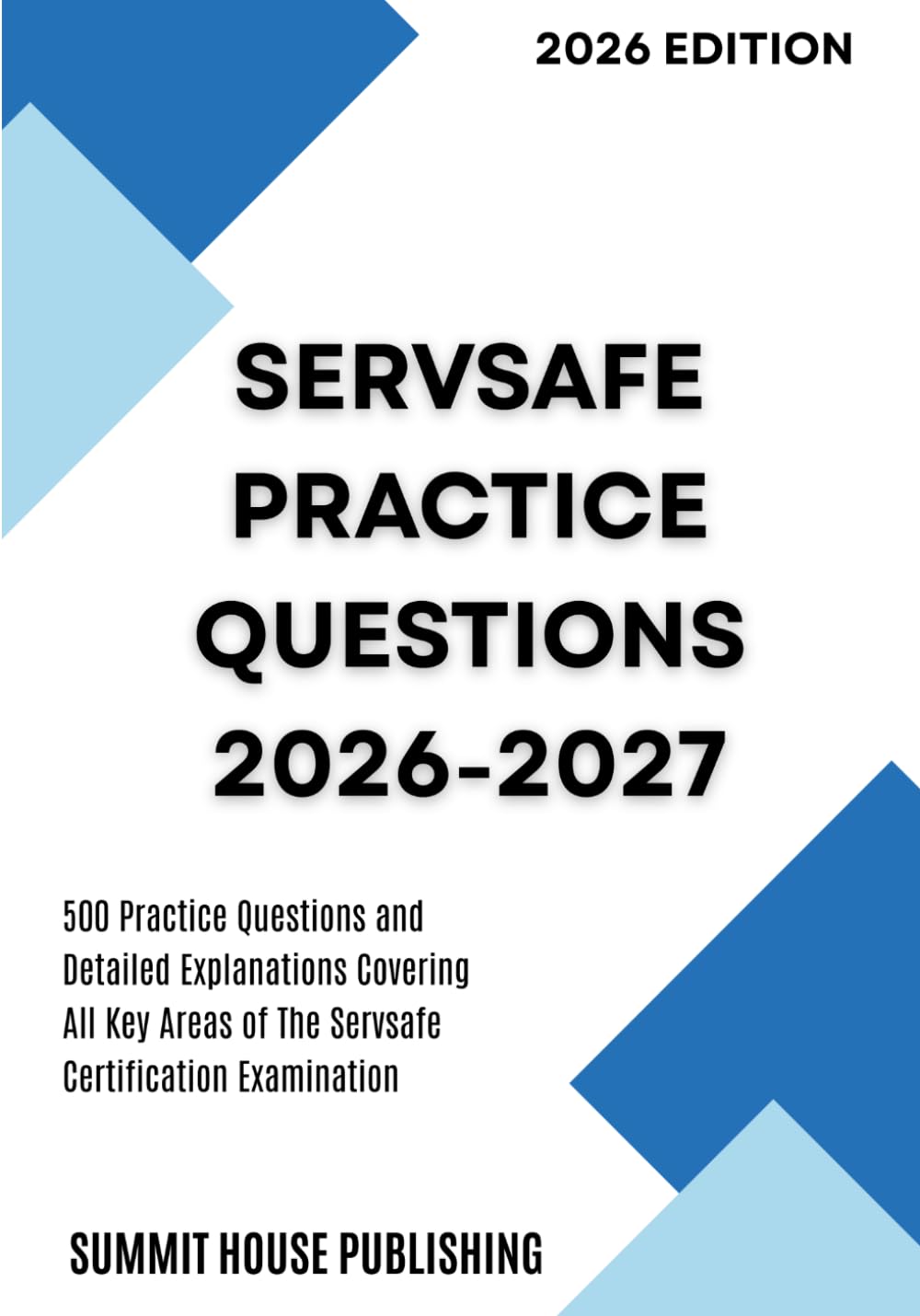 Servsafe Practice Questions 2026-2027: 500 Practice Questions and Detailed Explanations Covering All Key Areas of The Servsafe Certification Examination