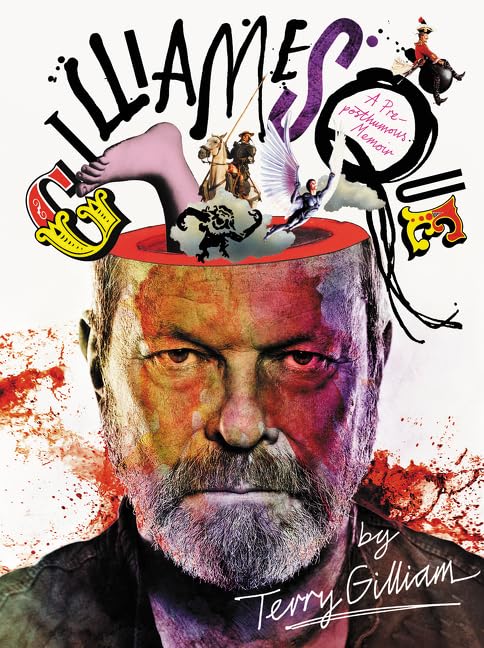 Gilliamesque: A Pre-Posthumous Memoir – The Witty and Revealing Personal Archive of a Monty Python Visionary and Film Director      Paperback – September 27, 2016