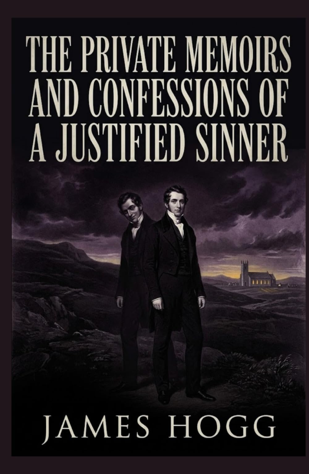 THE PRIVATE MEMOIRS AND CONFESSIONS OF A JUSTIFIED SINNER: Written By Himself