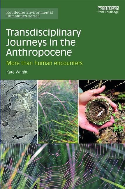Transdisciplinary Journeys in the Anthropocene: More-than-human encounters (Routledge Environmental Humanities)      1st Edition