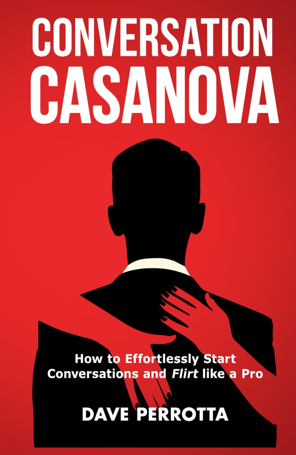 Conversation Casanova: How to Effortlessly Start Conversations and Flirt Like a Pro (How to Talk to Women)