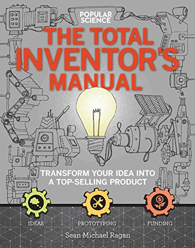 The Total Inventors Manual (Popular Science): Transform Your Idea into a...