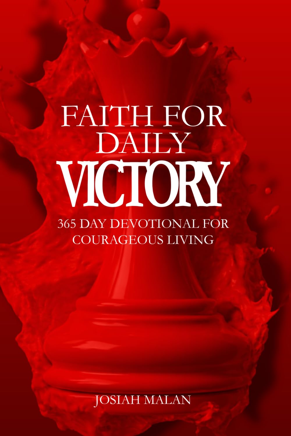 Faith for Daily Victory: 365 Day Devotional for Courageous Living